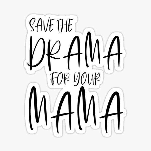 Save The Drama For Your Mama Sticker For Sale By Nataw Redbubble