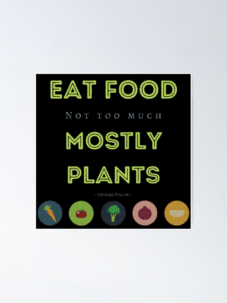 Eat Food Not Too Much Mostly Plants Poster For Sale By