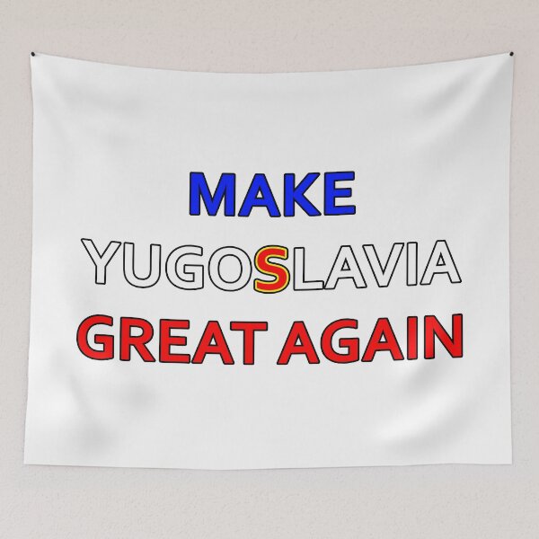 Item preview, Make Yugoslavia Great Again designed and sold by fiaca fjaka.