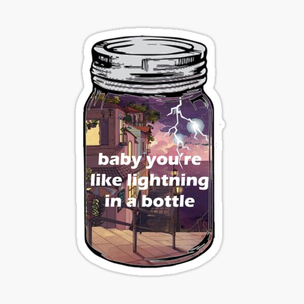 "baby you're like lightning in a bottle" Sticker for Sale by