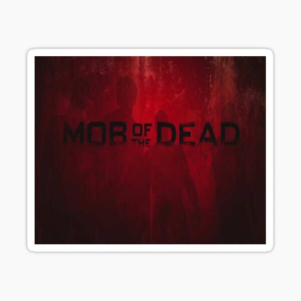 Mob Of The Dead Gifts Merchandise For Sale Redbubble