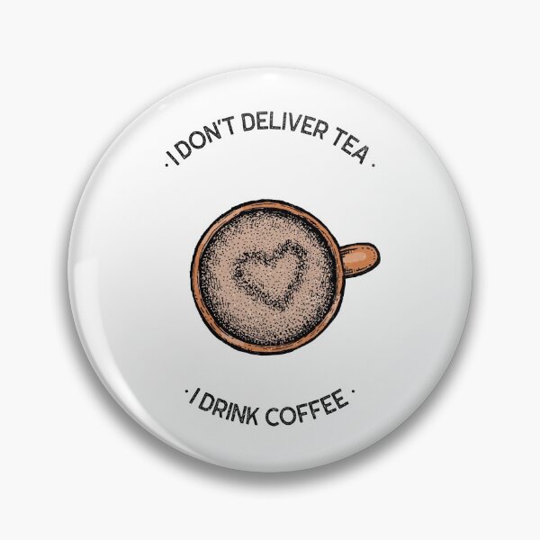 Item preview, I DON'T DELIVER TEA I DRINK COFFEE designed and sold by ephimeral.