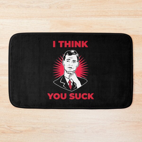 Item preview, I Think You Suck designed and sold by artpirate.