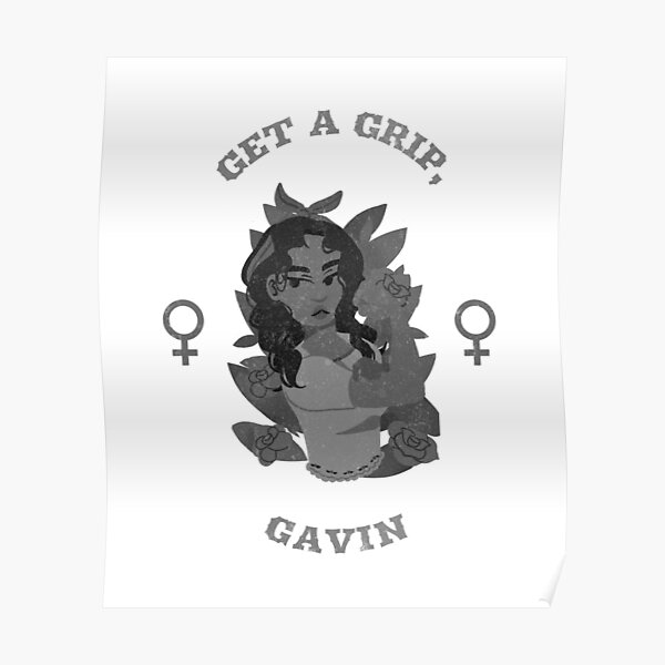 Get a grip, Gavin B&W Poster