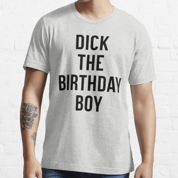 Dick The Birthday Boy Essential T-Shirt