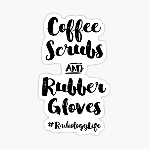 Artikel-Vorschau von Kaffee-Peelings und Gummihandschuhe Radiolgoy Life, designt und verkauft von GriffsGraphix.