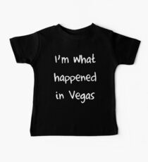 I'm what happened in Vegas Baby T-Shirt
