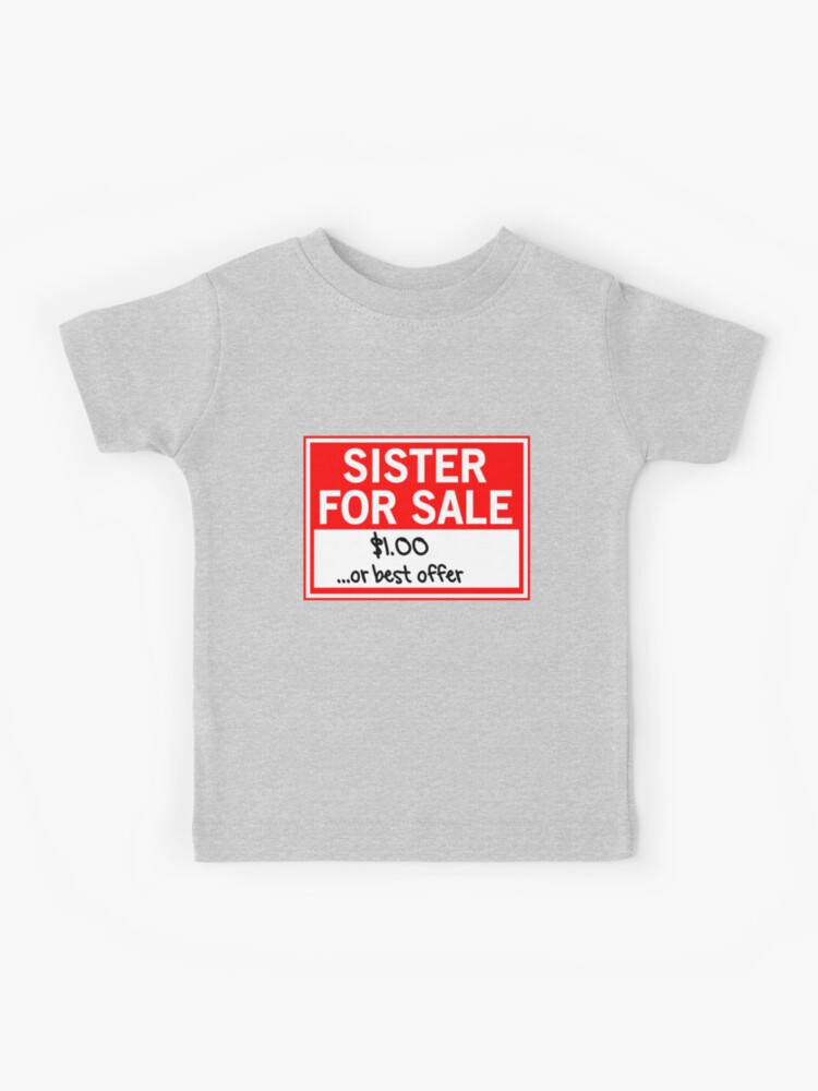 Thumbnail 1 of 2, Kids T-Shirt, Sister for Sale. $1.00 or best offer designed and sold by familyman.