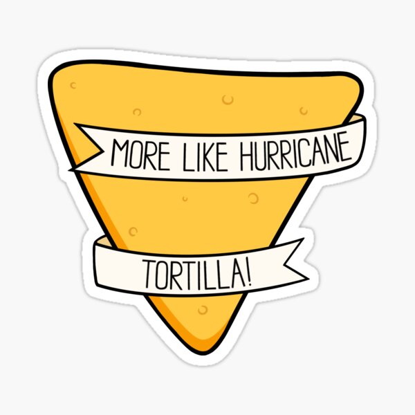 More Like Hurricane Tortilla Sticker