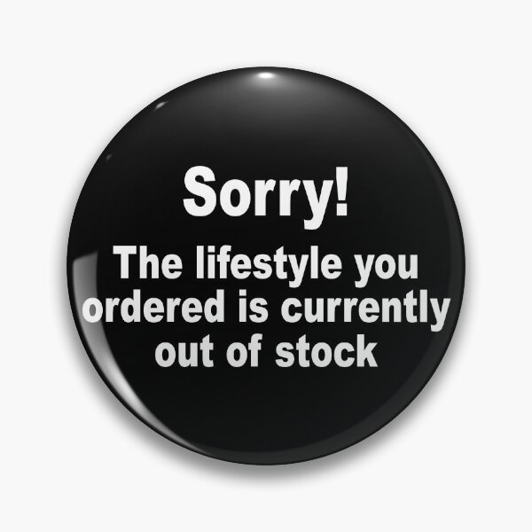 Item preview, Sorry! The Lifestyle You Ordered is Currently Out of Stock designed and sold by portokalis.