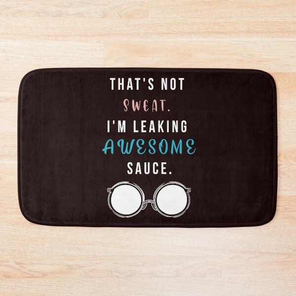 Item preview, That's Not I'm Leaking Awesome Sauce designed and sold by Smart Side.