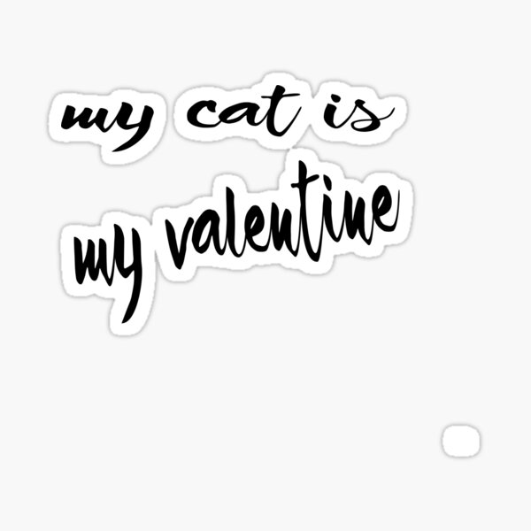 my cat is my valentine Sticker