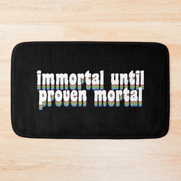 Item preview, immortal until proven mortal designed and sold by TikTokTalk.
