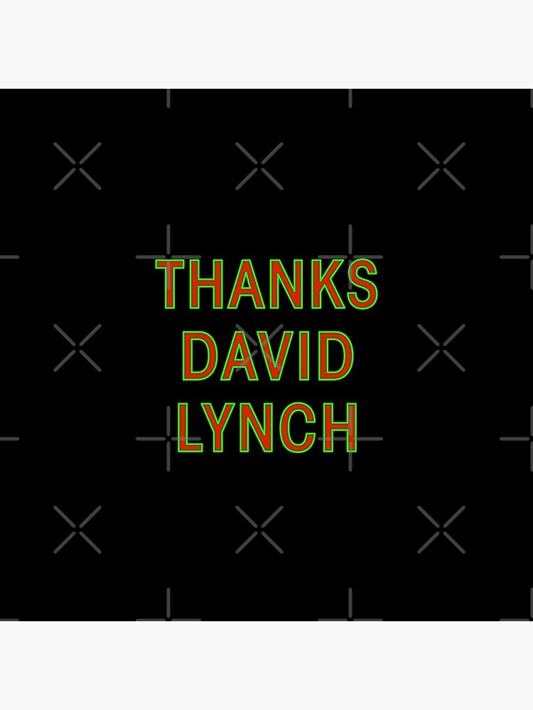 Thanks David Lynch
