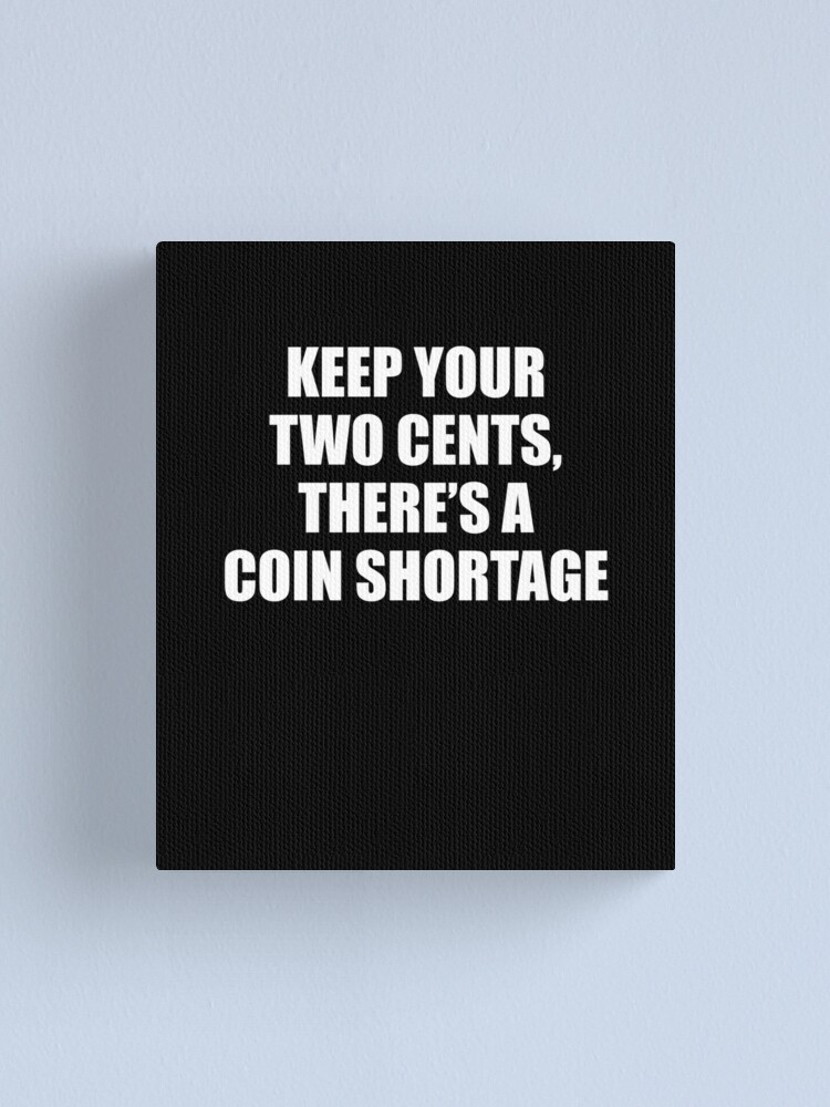 Keep Your Two Cents Coin Shortage Humor Canvas Print By Jaycartoonist