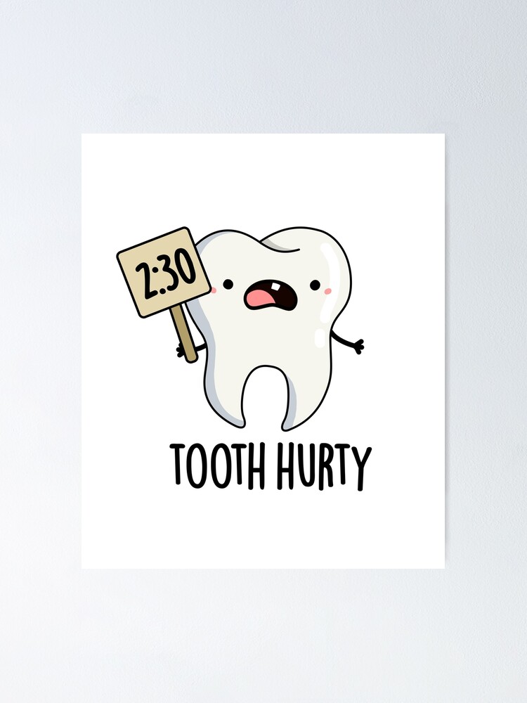 "Tooth Hurty Cute Dental Pun" Poster by punnybone Redbubble