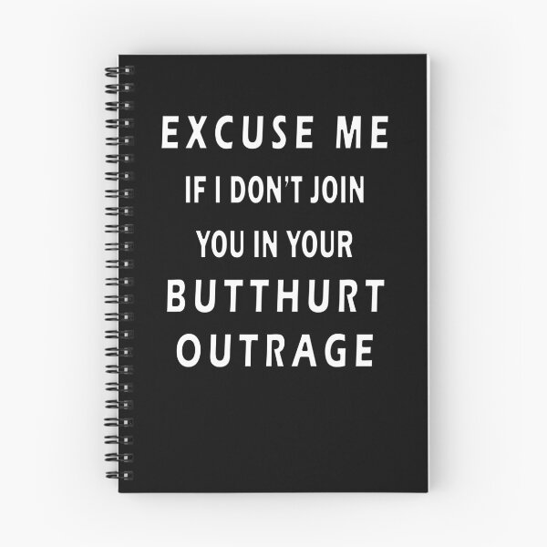 Item preview, Excuse Me If I Don't Join You In Your Butthurt Outrage designed and sold by iamhewho.