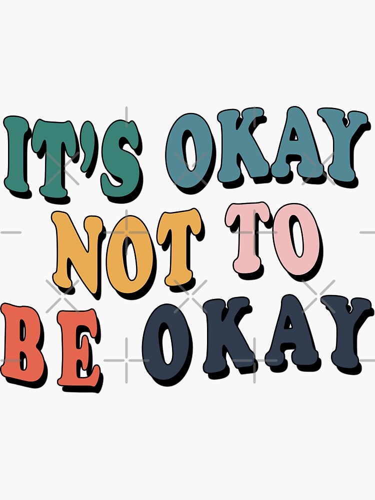 " It's Okay Not To Be Okay" Sticker By VaishnaviD | Redbubble