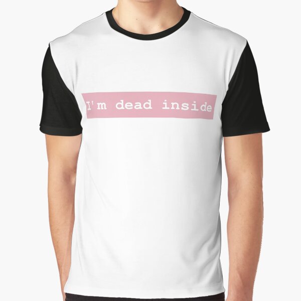 I'm dead inside Graphic T-Shirt