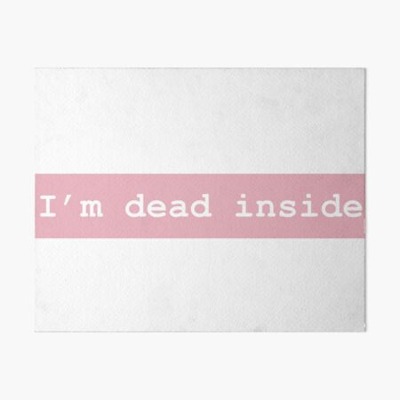 I'm dead inside Art Board Print
