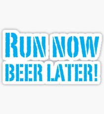 Run Now BEER LATER Sticker
