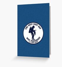 The Only Easy Day Was Yesterday Greeting Card