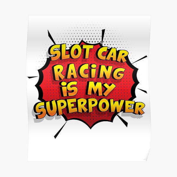 Slot Car Racing est mon cadeau super design Slot Car Racing dr�le Poster
