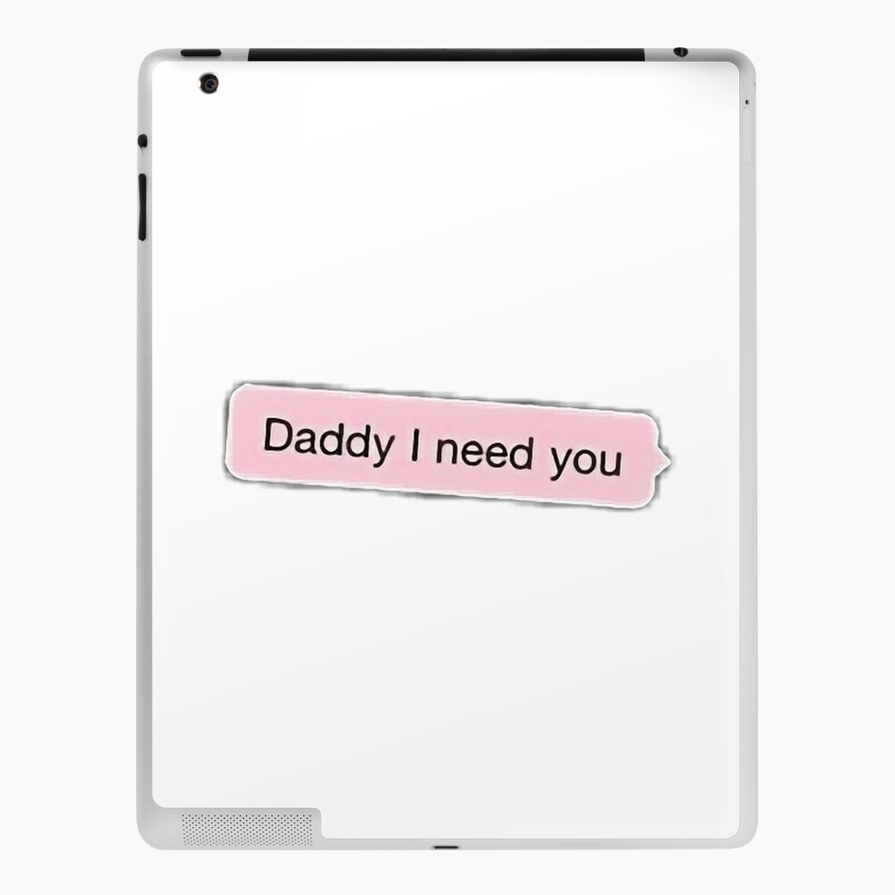 Daddy I Need You...