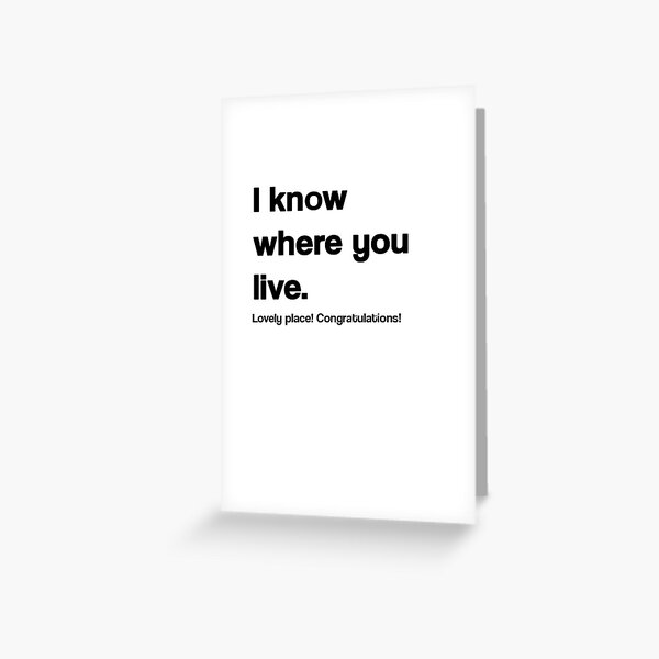 I Know Where You Live Funny New House/Home Card Greeting Card