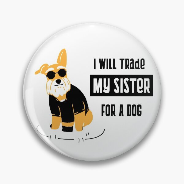 Item preview, I will trade my sister for a dog designed and sold by equilibrum08.