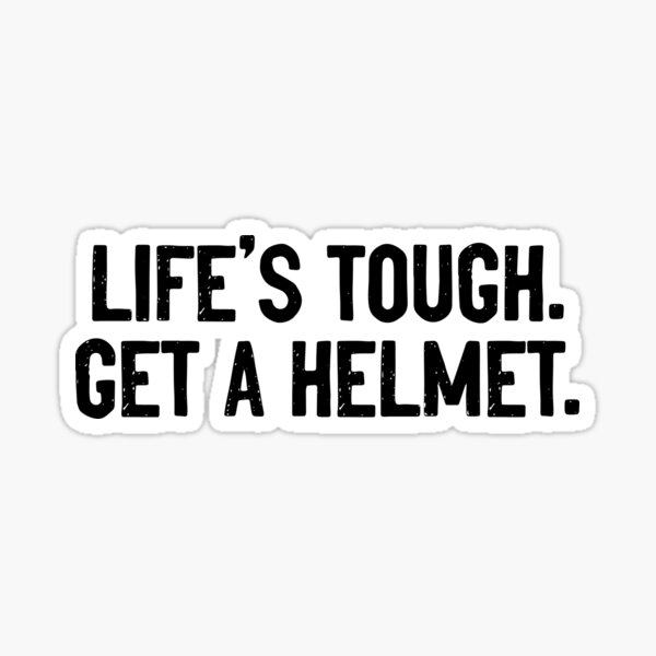 Life's tough get a helmet Sticker