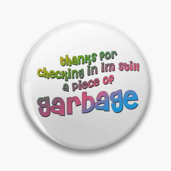 Item preview, thanks for checking in, im still a piece of garbage  designed and sold by tiredninny.