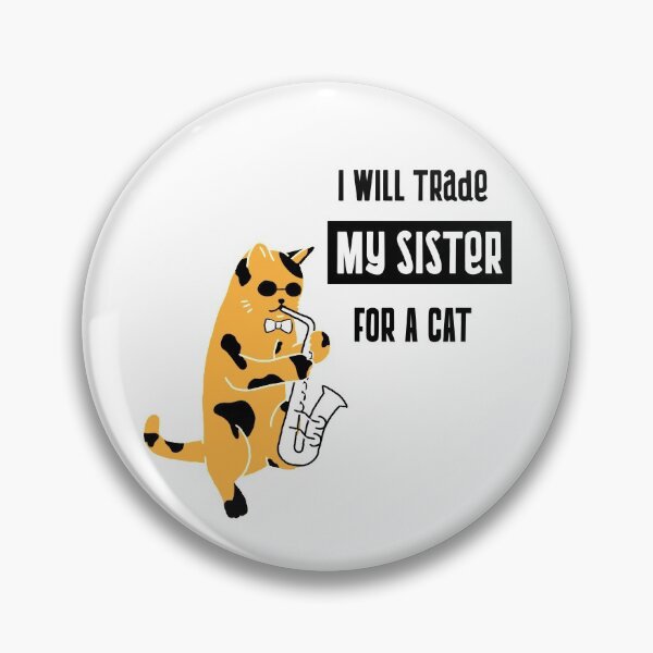 Item preview, I will trade my sister for a cat designed and sold by equilibrum08.