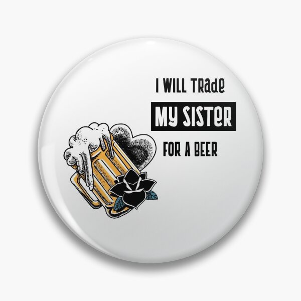 Item preview, I will trade my sister for a beer designed and sold by equilibrum08.