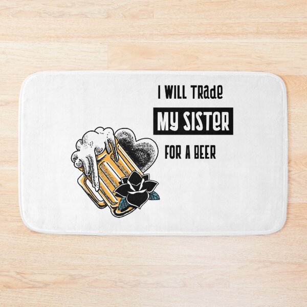 Item preview, I will trade my sister for a beer designed and sold by equilibrum08.