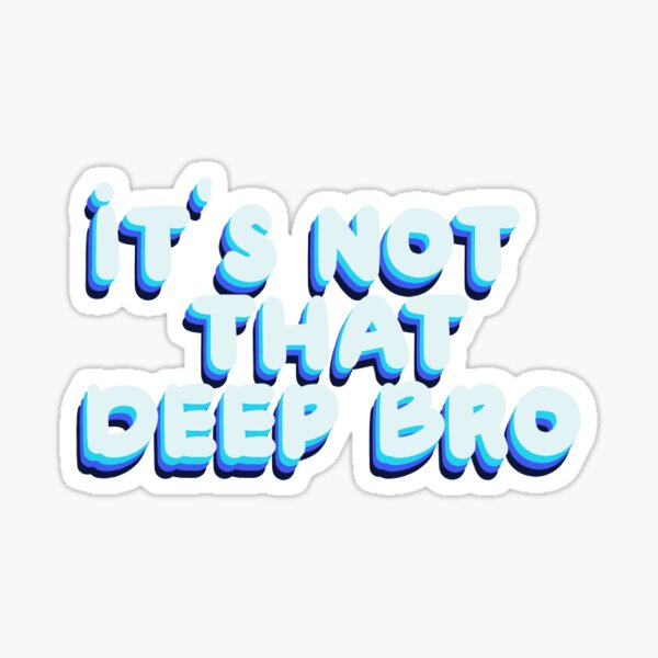 Not That Deep Stickers Redbubble