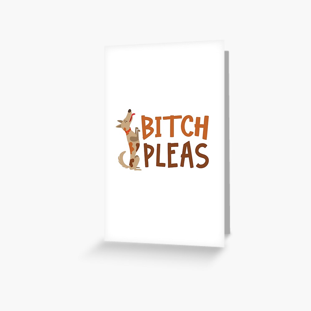 Carte De Vœux Bitch Pleas Pun Citation De Garce Par Creativefit Redbubble