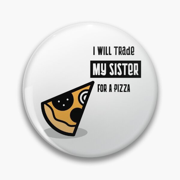 Item preview, I will trade my sister for a pizza designed and sold by equilibrum08.
