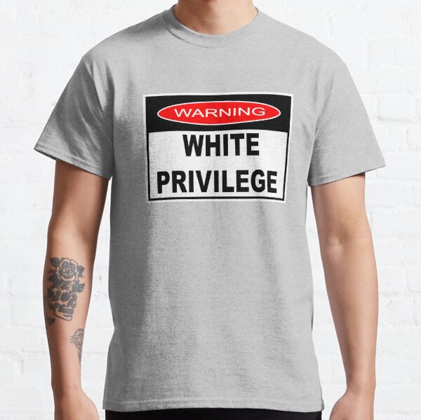 WARNING - WHITE PRIVILEGE Classic T-Shirt