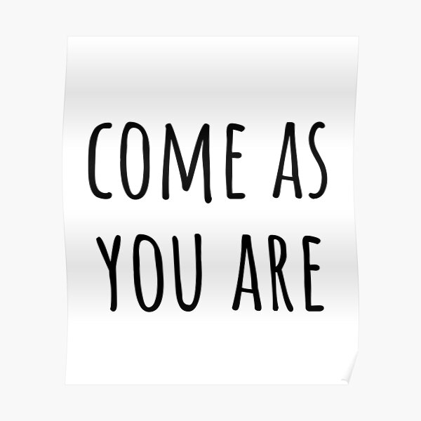 As You Are" Poster for Sale by CatMonkStudios Redbubble