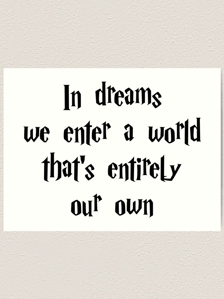 In Dreams We Enter A World That S Entirely Our Own Art Print By Goodsenseshirts Redbubble