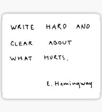Write hard and clear about what hurts. Sticker