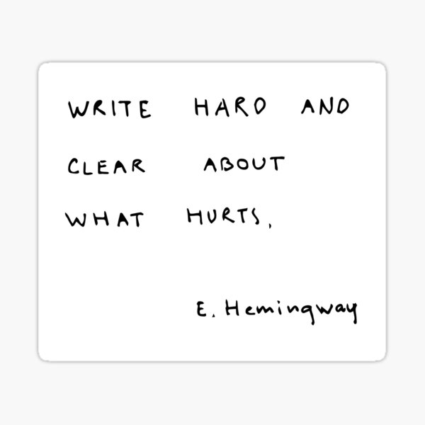 Write hard and clear about what hurts. Sticker