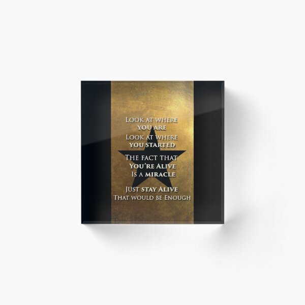 Just Stay Alive, That would be enough Acrylic Block