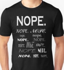 Nope. Unisex T-Shirt