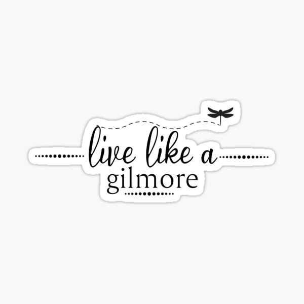 live like a gilmore Sticker