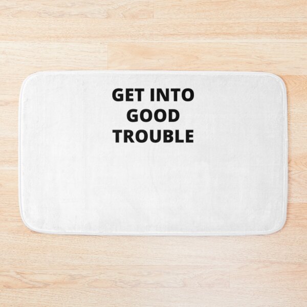 Item preview, Get into good trouble ,   Get in trouble. Good trouble . Necessary trouble designed and sold by Just Smile.