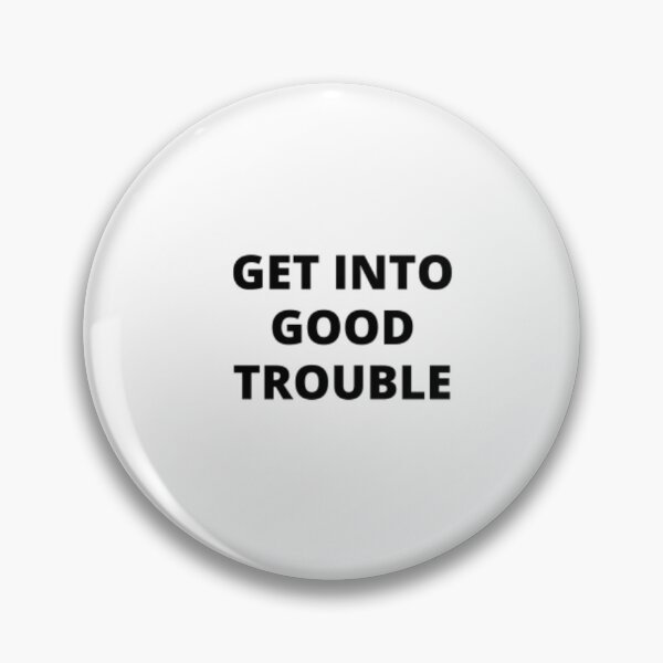 Item preview, Get into good trouble ,   Get in trouble. Good trouble . Necessary trouble designed and sold by Just Smile.