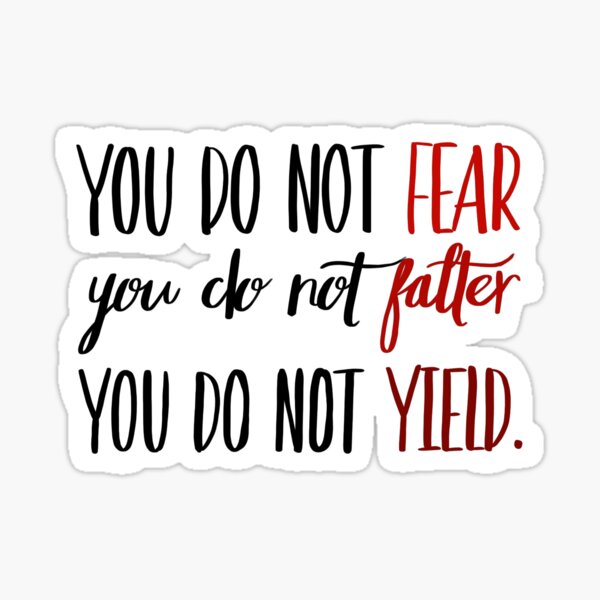 You Do Not Fear You Do Not Falter You Do Not Yield Sticker