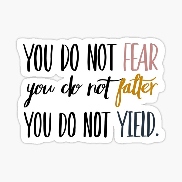 You Do Not Fear You Do Not Falter You Do Not Yield Sticker
